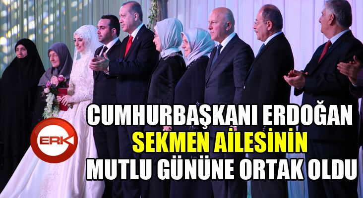 Cumhurbaşkanı Erdoğan, Sekmen Ailesi'nin mutlu gününe ortak oldu...