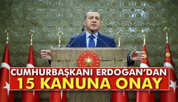 Cumhurbaşkanı Erdoğan’dan 15 kanuna onay