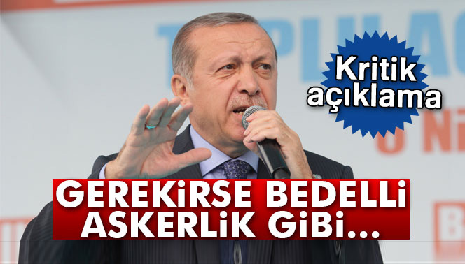 Cumhurbaşkanı Erdoğan'dan flaş açıklama: 'Düzenleme yapılabilir'