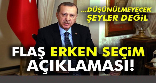 Cumhurbaşkanı Erdoğan'dan flaş erken seçim açıklaması