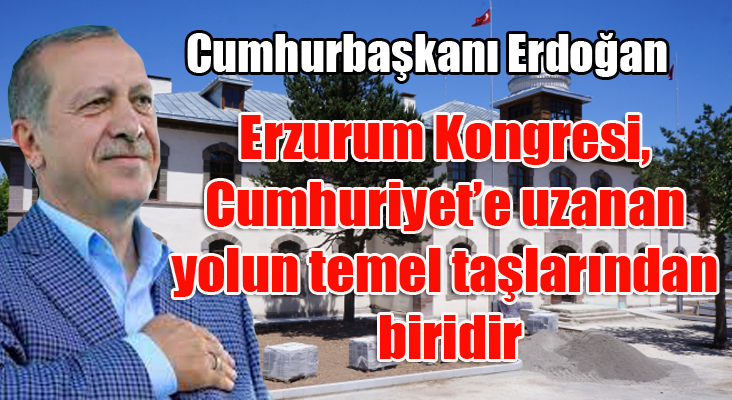 Cumhurbaşkanı Erdoğan’ın Erzurum Kongresi’nin 98. yıl dönümü mesajı