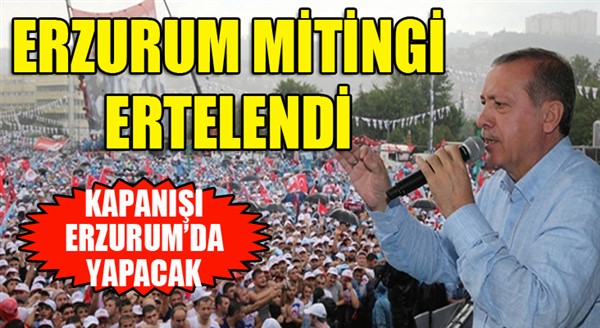 Cumhurbaşkanı Erdoğan'ın mitingi ertelendi