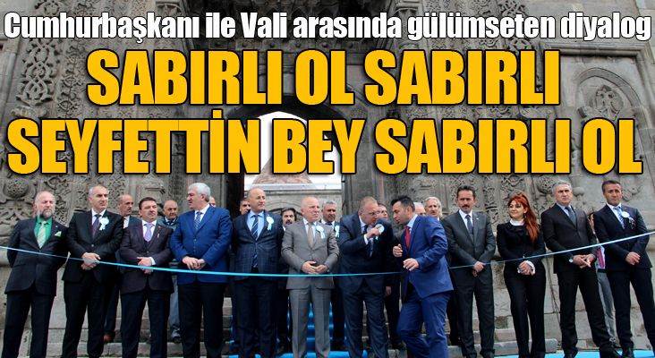 Cumhurbaşkanı ile Vali arasında gülümseten diyalog: “Sabırlı ol sabırlı, Seyfettin bey sabırlı ol”