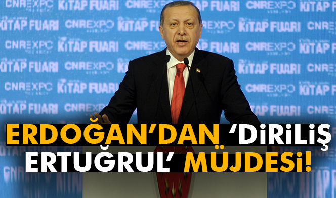 Cumhurbaşkanı Recep Tayyip Erdoğan'dan 'Diriliş Ertuğrul' müjdesi