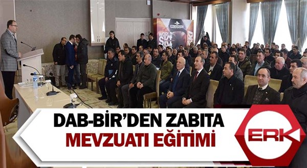 DAB-BİR’den zabıta mevzuatı eğitimi