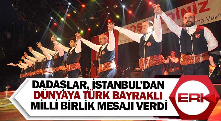 Dadaşlar, İstanbul’dan dünyaya Türk bayraklı Milli Birlik mesajı verdi