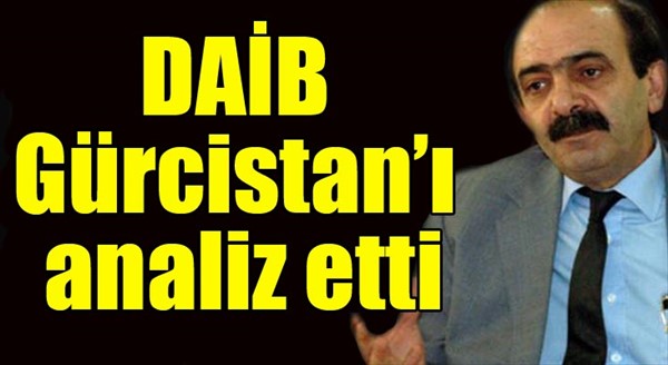 DAİB Gürcistan’ı analiz etti