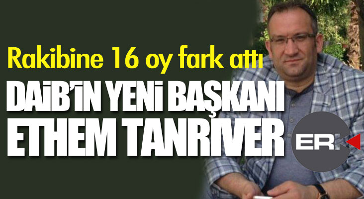 DAİB'in yeni başkanı Ethem Tanrıver oldu... 