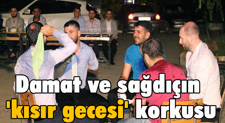 Damat ve sağdıçın 'kısır gecesi' korkusu