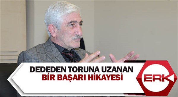 Dededen toruna uzanan bir başarı hikayesi