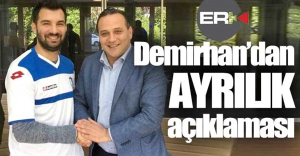 Demirhan'dan ayrılık açıklaması...