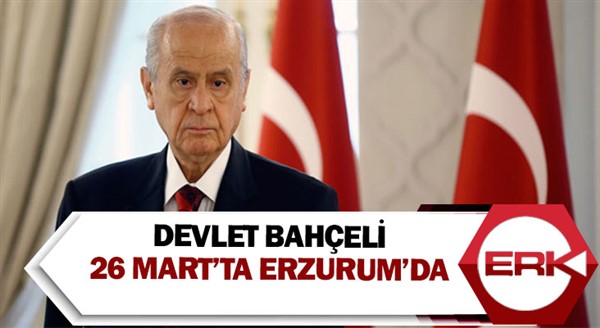 Devlet Bahçeli 26 Mart’ta Erzurum’da