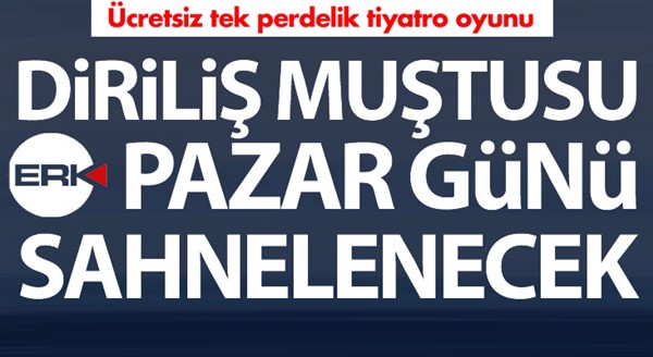 Diriliş Muştusu Pazar günü sahneleniyor...