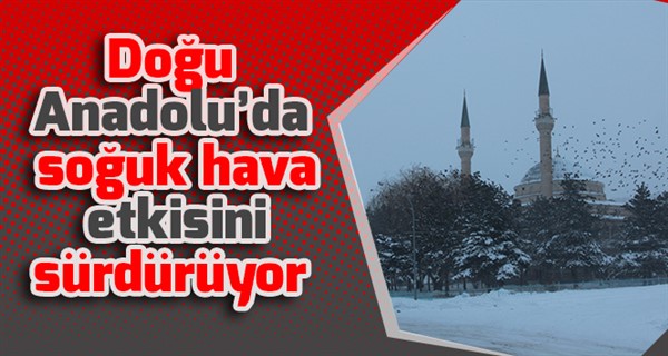 Doğu Anadolu’da soğuk hava etkisini sürdürüyor