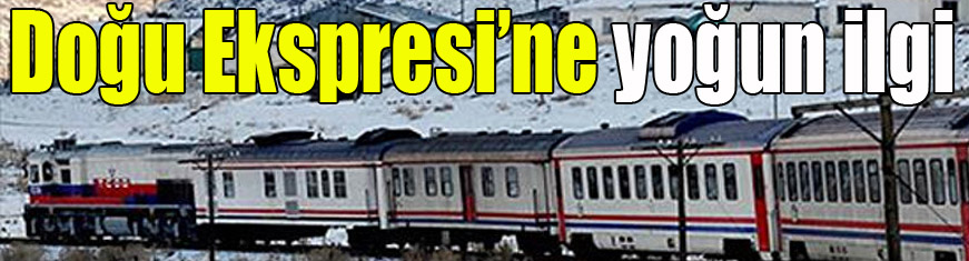 Doğu Ekspresi’ne yoğun ilgi