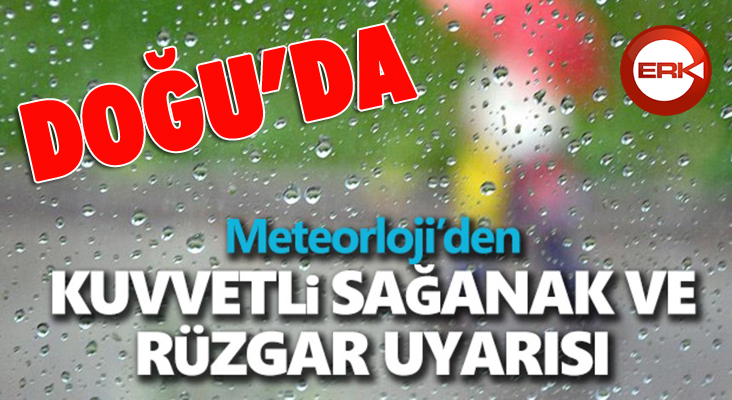 Doğu'da sağanak ve rüzgar uyarısı