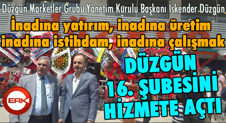 Düzgün Market’in 16. Şubesi hizmete açıldı..