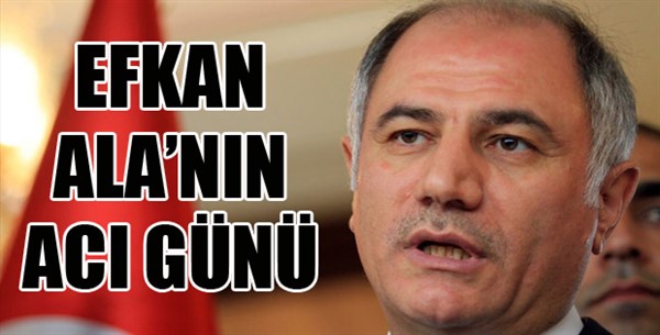 Efkan Ala'nın acı günü