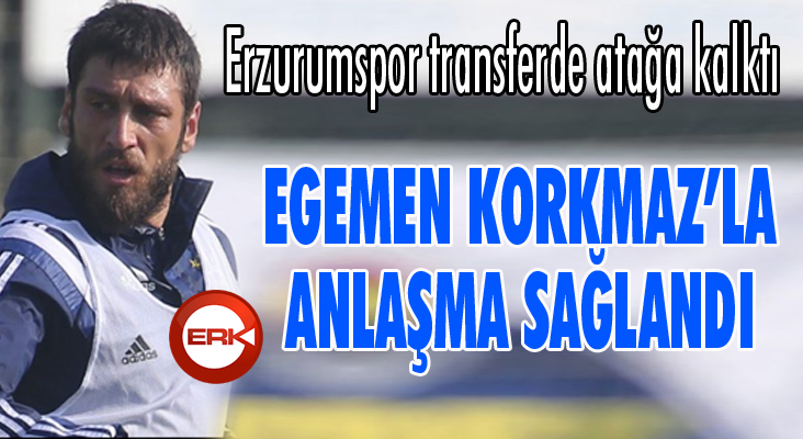 Egemen Korkmaz’la anlaşma sağlandı