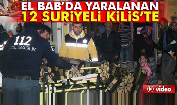 El Bab’da yaralanan 12 Suriyeli Kilis’e getirildi