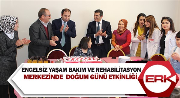 Engelsiz Yaşam Bakım ve Rehabilitasyon Merkezinde Doğum Günü etkinliği