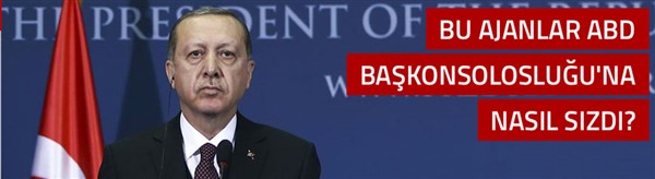 Erdoğan: O ajanlar ABD Konsolosluğu'na nasıl sızdı?