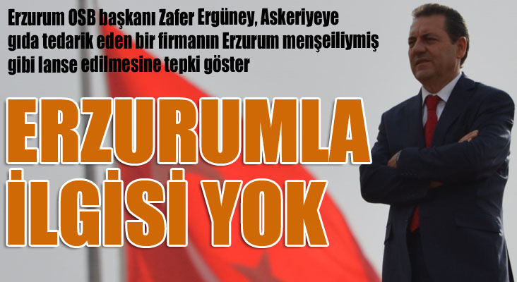 Ergüney: Erzurum’la ilgisi yok