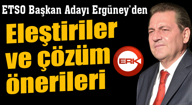 Ergüney’den eleştiriler ve çözüm önerileri 