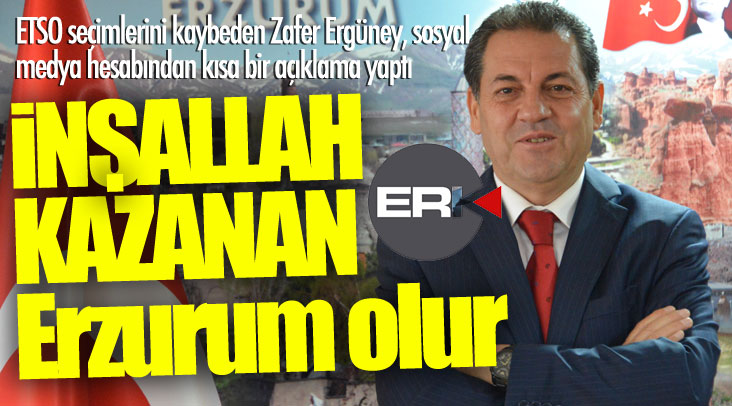 Zafer Ergüney: İnşallah kazanan Erzurum olur!