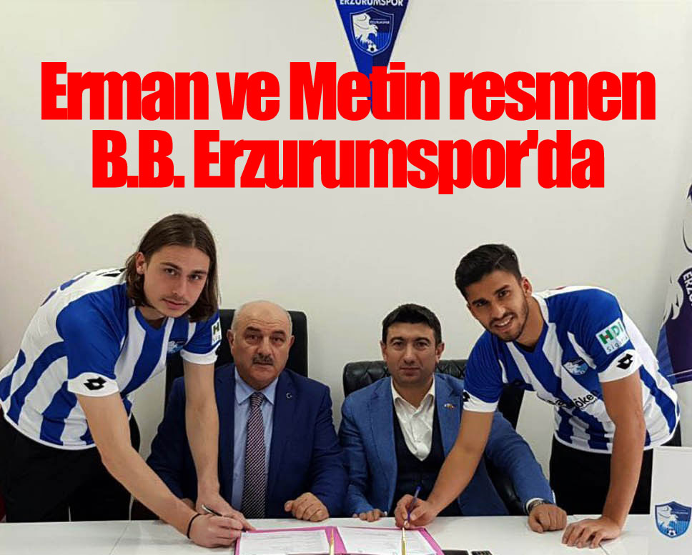 Erman ve Metin resmen B.B. Erzurumspor'da