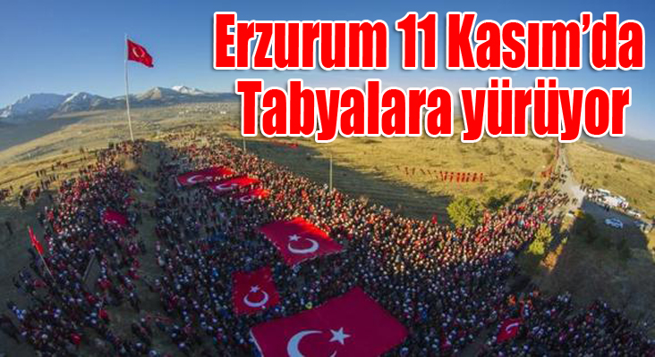 Erzurum 11 Kasım’da Tabyalara yürüyor