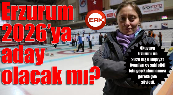 Erzurum 2026’ya aday olacak mı?