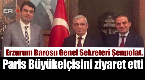 Erzurum Barosu Genel Sekreteri Şenpolat, Paris Büyükelçisini ziyaret etti
