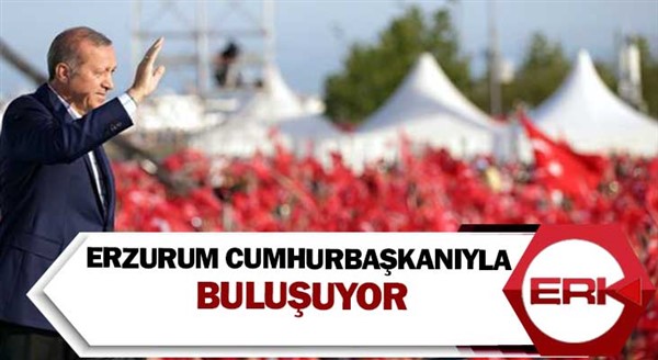 Erzurum Cumhurbaşkanıyla buluşuyor