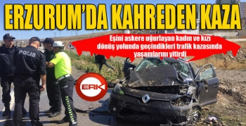 Erzurum'da kahreden kaza...