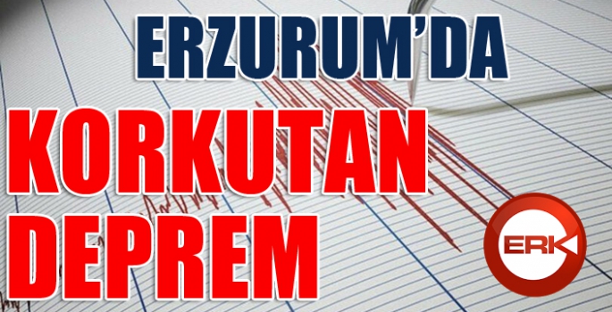 Erzurum'da korkutan deprem