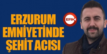 Erzurum emniyetinde şehit acısı...