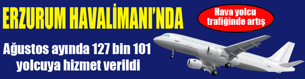 Erzurum Havalimanı’nda Ağustos ayında 127 bin 101 yolcuya hizmet verildi