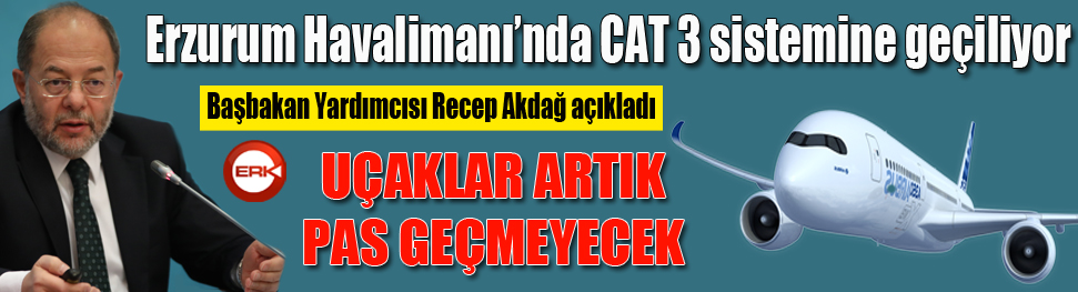 Erzurum Havalimanı'nda CAT 2 sisteminden CAT 3 sistemine geçiliyor...
