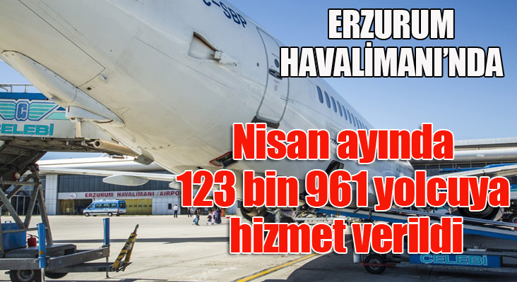 Erzurum Havalimanı’nda Nisan ayında 123 bin 961 yolcuya hizmet verildi