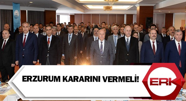 Erzurum kararını vermeli! 