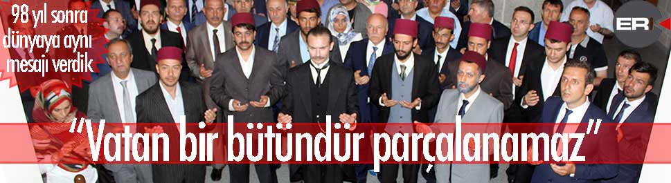 Erzurum Kongresi 98 yıl sonra yeniden canlandırıldı