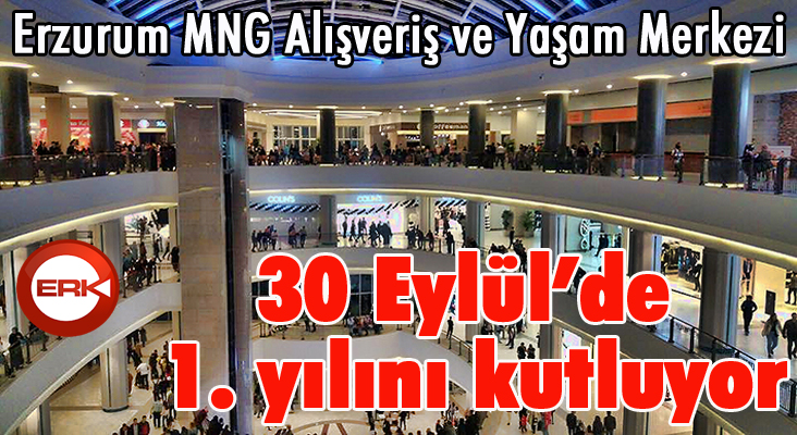 Erzurum MNG Alışveriş ve Yaşam Merkezi 30 Eylül’de 1. yılını kutluyor