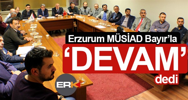 Erzurum MÜSİAD Bayır’la ‘devam’ dedi