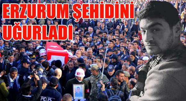 Erzurum şehidini uğurladı...