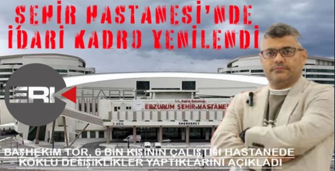 Erzurum Şehir Hastanesi’nde Yeni Dönem…