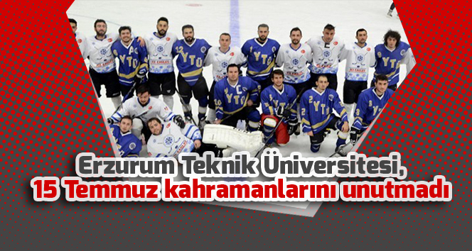 Erzurum Teknik Üniversitesi, 15 Temmuz kahramanlarını unutmadı