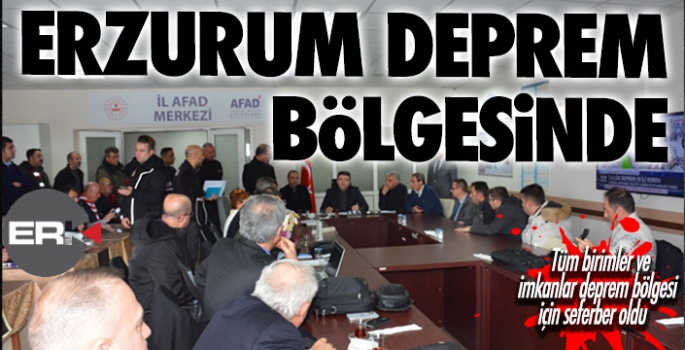 Erzurum tüm imkanlarıyla deprem bölgesinde