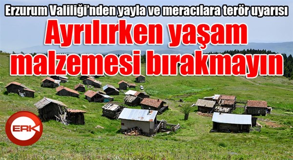 Erzurum Valiliği’nden yayla ve meracılara terör uyarısı