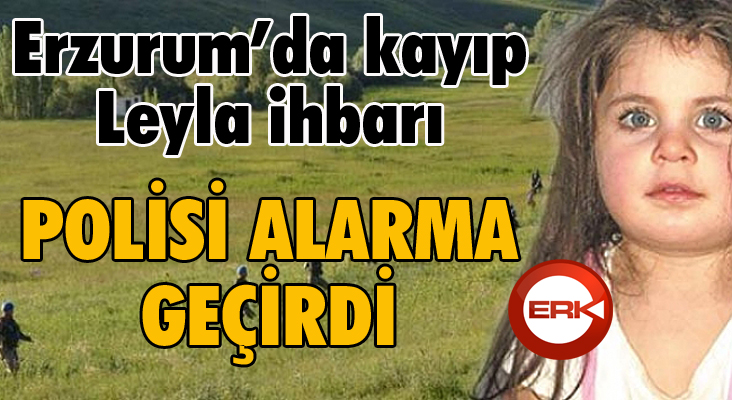 Erzurum'da 12 gündür kayıp Leyla ihbarı polisi alarma geçirdi